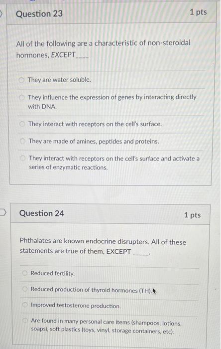 Question 23 1 Pts All Of The Following Are A Characteristic Of Non Steroidal Hormones Except They Are Water Soluble 1