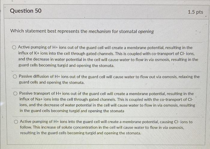 Question 50 1 5 Pts Which Statement Best Represents The Mechanism For Stomatal Opening Active Pumping Of H Ions Out Of 1