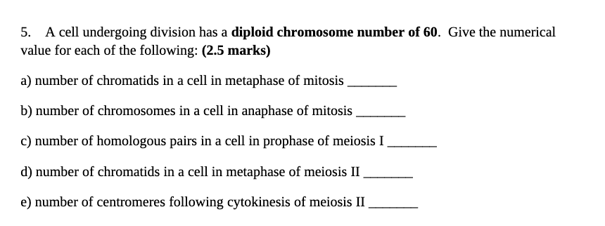 5 A Cell Undergoing Division Has A Diploid Chromosome Number Of 60 Give The Numerical Value For Each Of The Following 1