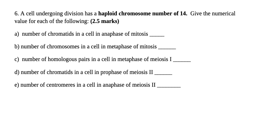 6 A Cell Undergoing Division Has A Haploid Chromosome Number Of 14 Give The Numerical Value For Each Of The Following 1