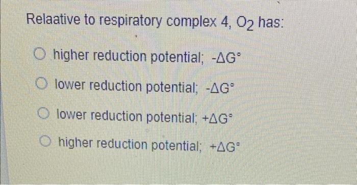 Relaative To Respiratory Complex 4 O2 Has O Higher Reduction Potential Ago Lower Reduction Potential Ag O Lower Re 1