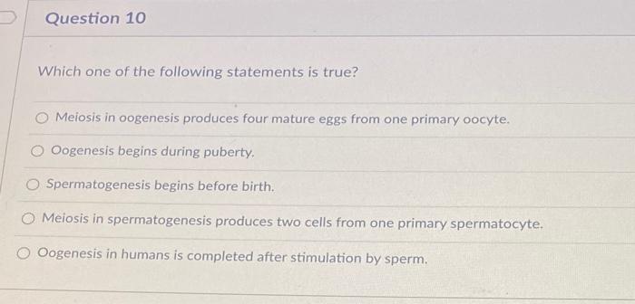 Question 10 Which One Of The Following Statements Is True Meiosis In Oogenesis Produces Four Mature Eggs From One Prima 1