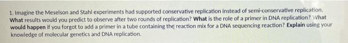 1 Imagine The Meselson And Stahl Experiments Had Supported Conservative Replication Instead Of Semi Conservative Replic 1