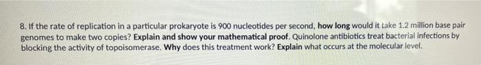 8 If The Rate Of Replication In A Particular Prokaryote Is 900 Nucleotides Per Second How Long Would It Take 1 2 Milli 1