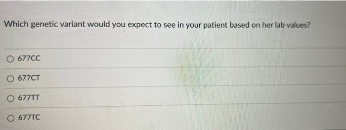 After Genetic Testing You Find That Your Patient S Mthfr Genes Are Showing Low Activity Which Of These Circumstances W 2