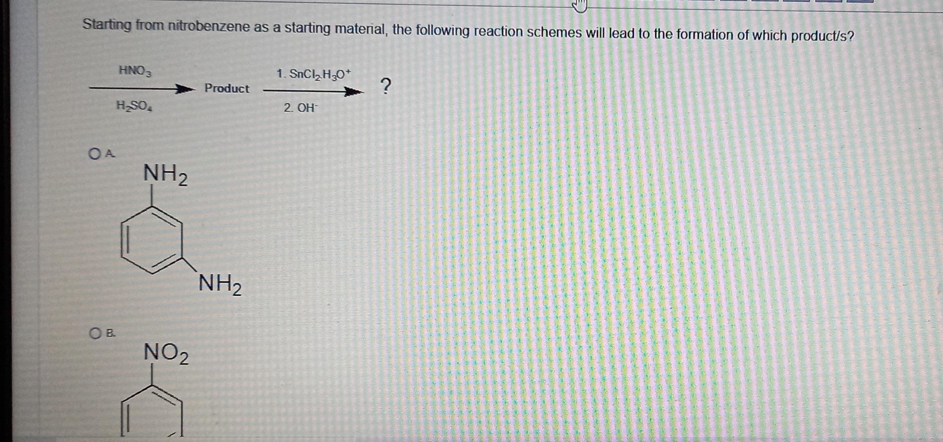 Starting From Nitrobenzene As A Starting Material The Following Reaction Schemes Will Lead To The Formation Of Which Pr 1
