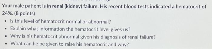 Your Male Patient Is In Renal Kidney Failure His Recent Blood Tests Indicated A Hematocrit Of 24 8 Points Is Th 1
