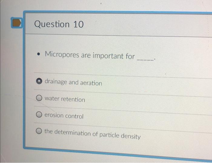 Question 10 Micropores Are Important For Drainage And Aeration O Water Retention Erosion Control The Determination Of 1