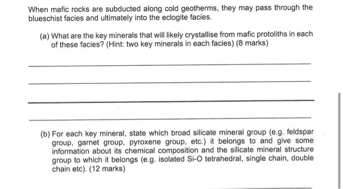 When Mafic Rocks Are Subducted Along Cold Geotherms They May Pass Through The Blueschist Facies And Ultimately Into The 1