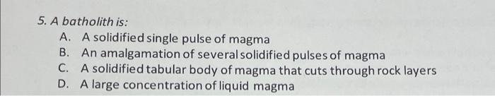 5 A Batholith Is A A Solidified Single Pulse Of Magma B An Amalgamation Of Several Solidified Pulses Of Magma C A S 1