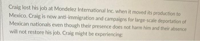Craig Lost His Job At Mondelez International Inc When It Moved Its Production To Mexico Craig Is Now Anti Immigration 1