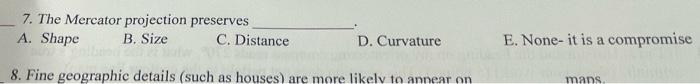 7 The Mercator Projection Preserves A Shape B Size C Distance D Curvature E None It Is A Compromise 8 Fine Geogr 1