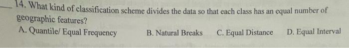14 What Kind Of Classification Scheme Divides The Data So That Each Class Has An Equal Number Of Geographic Features A 1