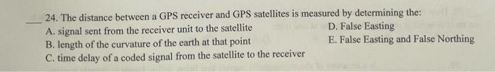 24 The Distance Between A Gps Receiver And Gps Satellites Is Measured By Determining The A Signal Sent From The Recei 1