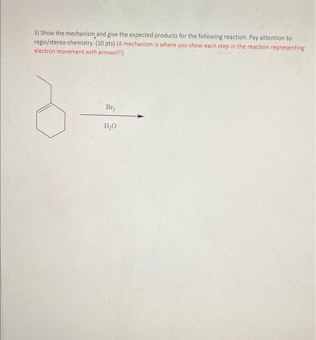 3 Show The Mechanism And Give The Expected Products For The Following Reaction Pay Attention To Regio Stereo Chemistry 1