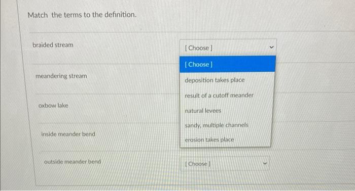 Match The Terms To The Definition Braided Stream Choose Choose Meandering Stream Deposition Takes Place Result Of A 1