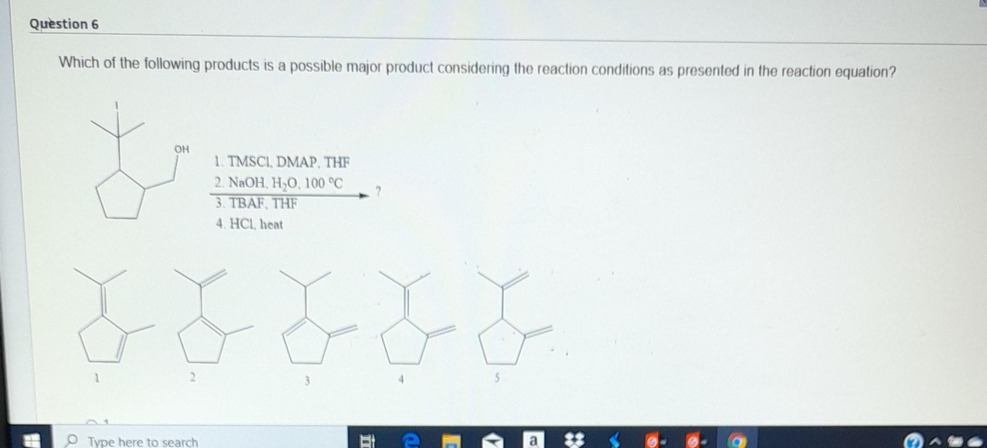 Question 6 Which Of The Following Products Is A Possible Major Product Considering The Reaction Conditions As Presented 1