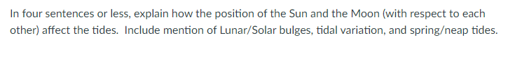 In Four Sentences Or Less Explain How The Position Of The Sun And The Moon With Respect To Each Other Affect The Tide 1