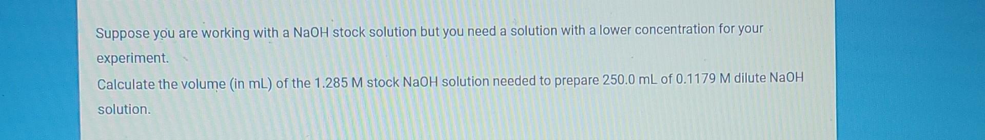 Suppose You Are Working With A Naoh Stock Solution But You Need A Solution With A Lower Concentration For Your Experimen 1
