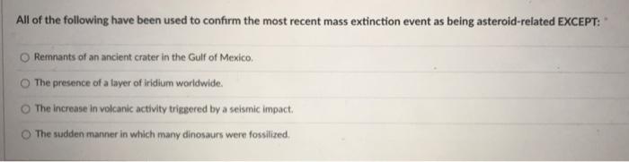 All Of The Following Have Been Used To Confirm The Most Recent Mass Extinction Event As Being Asteroid Related Except R 1