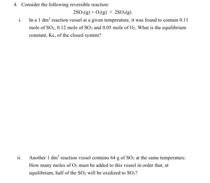 4 Consider The Following Reversible Reaction 2so2 G O2 G 2503 G I In A 1 Dm Reaction Vessel At A Given Temper 1