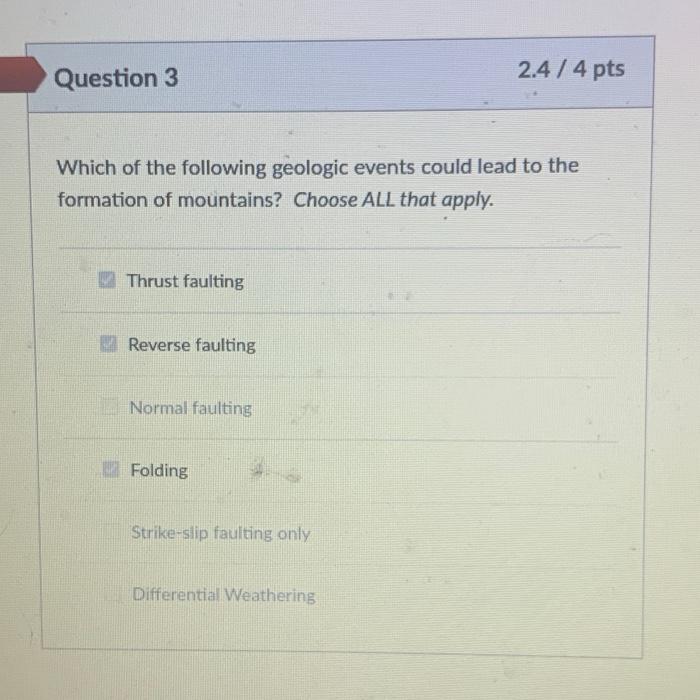 Question 3 2 4 4 Pts Which Of The Following Geologic Events Could Lead To The Formation Of Mountains Choose All That 1