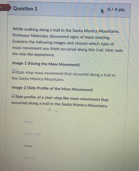 T Question 1 0 4 Pts While Walking Along A Trail In The Santa Monica Mountains Professor Melendez Discovered Signs Of 1