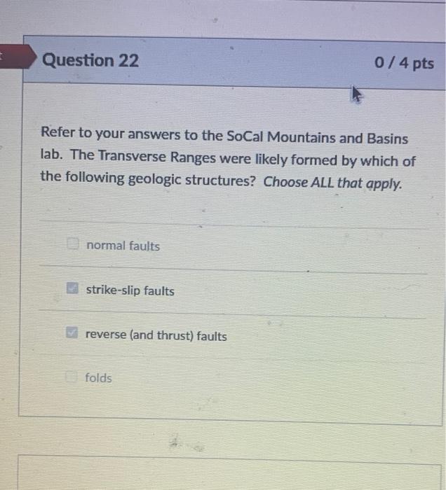 Question 22 0 4 Pts Refer To Your Answers To The Socal Mountains And Basins Lab The Transverse Ranges Were Likely For 1