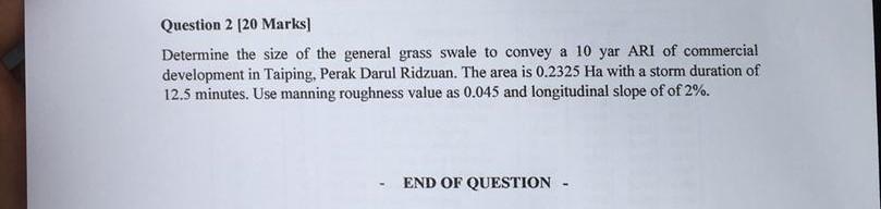 Question 2 20 Marks Determine The Size Of The General Grass Swale To Convey A 10 Yar Ari Of Commercial Development In T 1