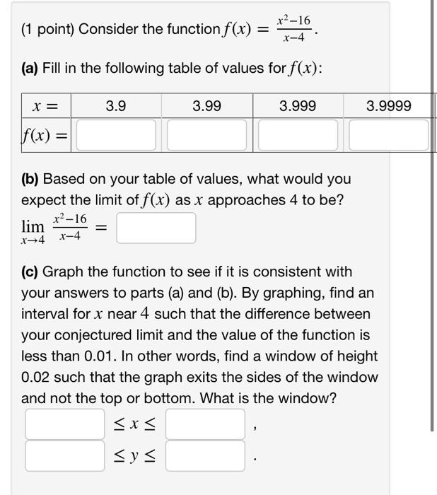 1 Point Consider The Function F X 16 1 4 A Fill In The Following Table Of Values For F X X 3 9 3 99 3 99 1