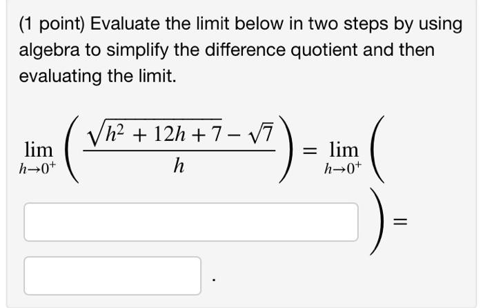 1 Point Evaluate The Limit Below In Two Steps By Using Algebra To Simplify The Difference Quotient And Then Evaluating 1