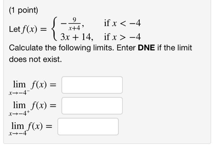 1 Point 9 If X 4 Let F X X 4 3x 14 If X 4 Calculate The Following Limits Enter Dne If The Limit Does No 1