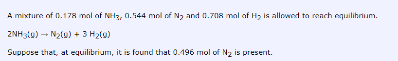 A Mixture Of 0 178 Mol Of Nh3 0 544 Mol Of N2 And 0 708 Mol Of H2 Is Allowed To Reach Equilibrium 2nh3 9 N2 G 3 1