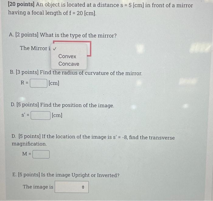 20 Points An Object Is Located At A Distance S 5 Cm In Front Of A Mirror Having A Focal Length Of F 20 Cm A 1