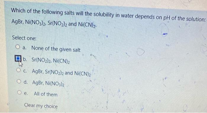 Which Of The Following Salts Will The Solubility In Water Depends On Ph Of The Solution Agbr Ni No3 2 Sr No2 2 And Ni 1