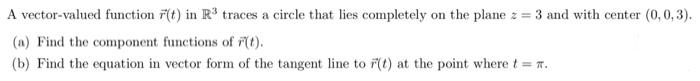 A Vector Valued Function R T In R Traces A Circle That Lies Completely On The Plane Z 3 And With Center 0 0 3 A 1