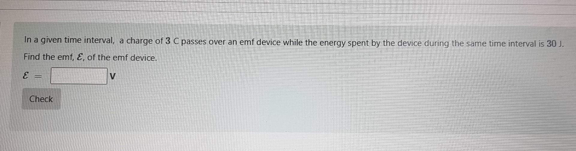 In A Given Time Interval A Charge Of 3 C Passes Over An Emf Device While The Energy Spent By The Device During The Same 1