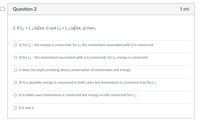 D Question 2 1 Pts 2 If L1 L 1 Dot T And L2 L2 Qdot Q Then A For L1 The Energy Is Conserved For L2 The 1