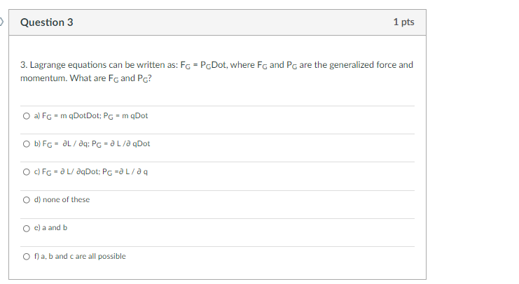 Question 3 1 Pts 3 Lagrange Equations Can Be Written As Fg Pcdot Where Fg And Ps Are The Generalized Force And Mo 1