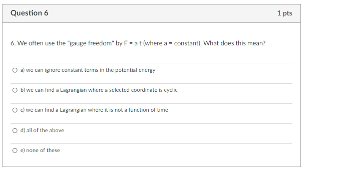 Question 6 1 Pts 6 We Often Use The Gauge Freedom By F At Where A Constant What Does This Mean A We Can Ignore 1