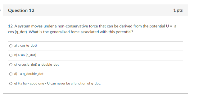 Question 12 1 Pts 12 A System Moves Under A Non Conservative Force That Can Be Derived From The Potential U A Cos Q 1