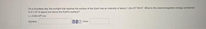 On A Cloudless Day The Sunlight That Reaches The Surface Of The Earth Has An Intensity Of About 1 24x10w Mwhat Is The E 1