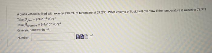 A Glass Vessel Is Filled With Exactly 990 Ml Of Turpentine At 27 2 C What Volume Of Liquid Will Overflow If The Tempera 1