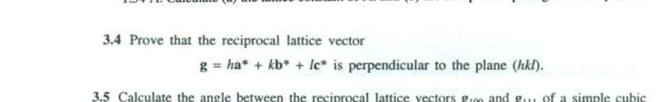 3 4 Prove That The Reciprocal Lattice Vector G Ha Kb Le Is Perpendicular To The Plane Hkl 3 5 Calculate The 1