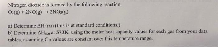Nitrogen Dioxide Is Formed By The Following Reaction O2 G 2no G 2no2 G A Determine Ahorxn This Is At Standard 1