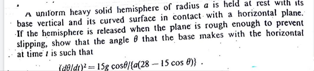A Uniform Heavy Solid Hemisphere Of Radius A Is Held At Rest With Its Base Vertical And Its Curved Surface In Contact Wi 1
