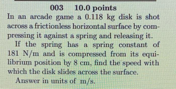 A 003 10 0 Points In An Arcade Game A 0 118 Kg Disk Is Shot Across A Frictionless Horizontal Surface By Com Pressing It 1