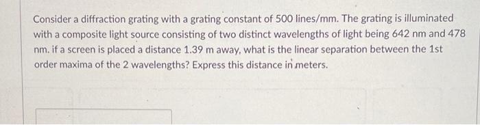 Consider A Diffraction Grating With A Grating Constant Of 500 Lines Mm The Grating Is Illuminated With A Composite Ligh 1