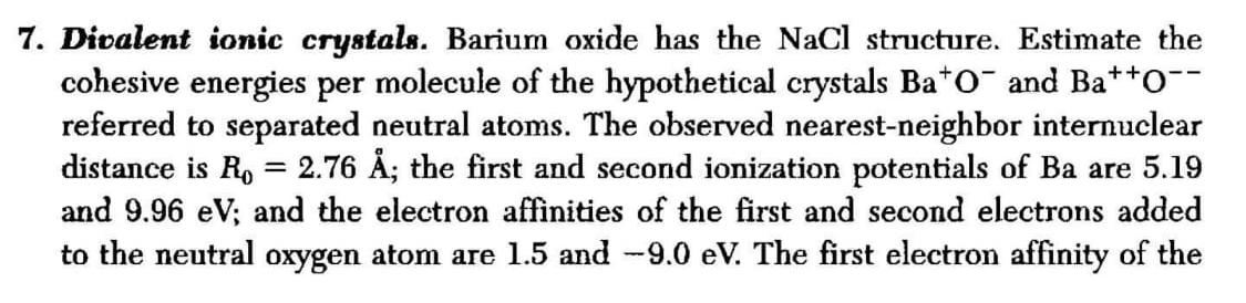 7 Divalent Ionic Crystals Barium Oxide Has The Nacl Structure Estimate The Cohesive Energies Per Molecule Of The Hypo 1