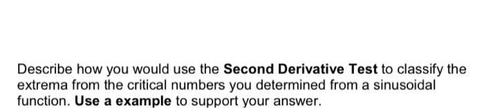 Describe How You Would Use The Second Derivative Test To Classify The Extrema From The Critical Numbers You Determined F 1